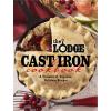 The Lodge Cast Iron Cookbook: A Treasury of Timeless, Delicious Recipes